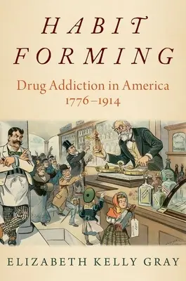 L'accoutumance - La toxicomanie en Amérique, 1776-1914 - Habit Forming - Drug Addiction in America, 1776-1914