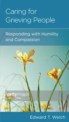 Quelqu'un que je connais est en deuil : Prendre soin avec humilité et compassion - Someone I Know Is Grieving: Caring with Humility and Compassion