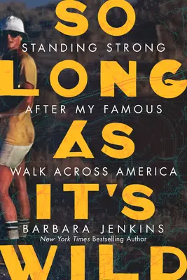 So Long as It's Wild : Standing Strong After My Famous Walk Across America (Tant que c'est sauvage : rester fort après ma célèbre marche à travers l'Amérique) - So Long as It's Wild: Standing Strong After My Famous Walk Across America