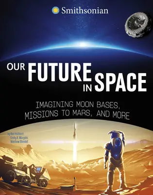 Notre avenir dans l'espace : Imaginer des bases lunaires, des missions vers Mars et plus encore - Our Future in Space: Imagining Moon Bases, Missions to Mars, and More