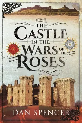 Le château dans la guerre des Deux-Roses - The Castle in the Wars of the Roses
