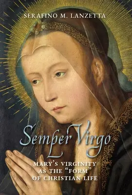 Semper Virgo (édition anglaise) : La virginité de Marie comme forme » de la vie chrétienne » - Semper Virgo (English edition): Mary's Virginity as the Form