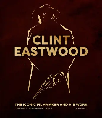 Clint Eastwood : Le cinéaste emblématique et son œuvre - Clint Eastwood: The Iconic Filmmaker and His Work