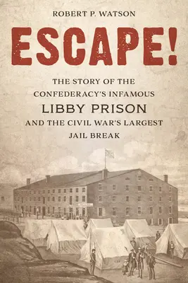 Escape ! L'histoire de l'infâme prison confédérée de Libby et de la plus grande évasion de la guerre civile - Escape!: The Story of the Confederacy's Infamous Libby Prison and the Civil War's Largest Jail Break