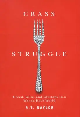 Crass Struggle : L'avidité, les paillettes et la gloutonnerie dans un monde de désirs - Crass Struggle: Greed, Glitz, and Gluttony in a Wanna-Have World