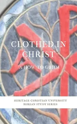 Vêtu de Christ : Un guide pratique - Clothed in Christ: A How-To Guide