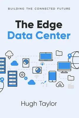 Le centre de données en périphérie : Construire l'avenir connecté - The Edge Data Center: Building the Connected Future