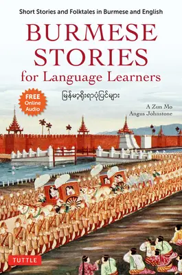 Histoires birmanes pour les apprenants en langues : Histoires courtes et contes populaires en birman et en anglais (enregistrements audio gratuits en ligne) - Burmese Stories for Language Learners: Short Stories and Folktales in Burmese and English (Free Online Audio Recordings)