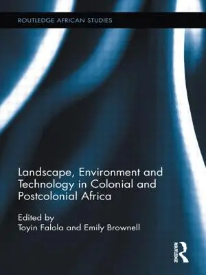 Paysage, environnement et technologie dans l'Afrique coloniale et postcoloniale - Landscape, Environment and Technology in Colonial and Postcolonial Africa