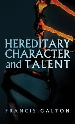 Caractère et talent héréditaires : Tel qu'il a été publié à l'origine dans le MacMillan's Magazine en 1865 - Hereditary Character and Talent: As Found Originally in MacMillan's Magazine in 1865