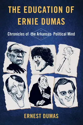 L'éducation d'Ernie Dumas : Chroniques de l'esprit politique de l'Arkansas - The Education of Ernie Dumas: Chronicles of the Arkansas Political Mind