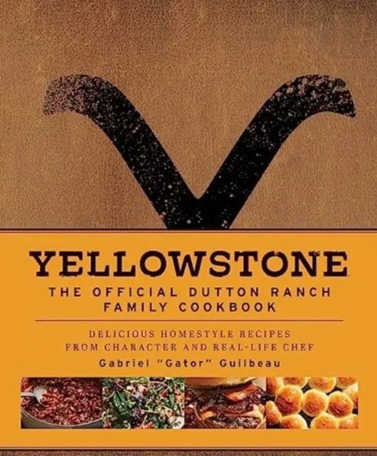 Yellowstone : Le livre de cuisine officiel de la famille Dutton Ranch - Yellowstone: The Official Dutton Ranch Family Cookbook