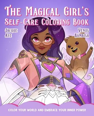 Le livre de coloriage de la fille magique : Colorez votre monde et embrassez votre pouvoir intérieur - The Magical Girl's Self-Care Coloring Book: Color Your World and Embrace Your Inner Power