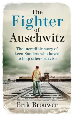 Le combattant d'Auschwitz : L'incroyable histoire de Leen Sanders qui a boxé pour aider les autres à survivre - The Fighter of Auschwitz: The Incredible True Story of Leen Sanders Who Boxed to Help Others Survive