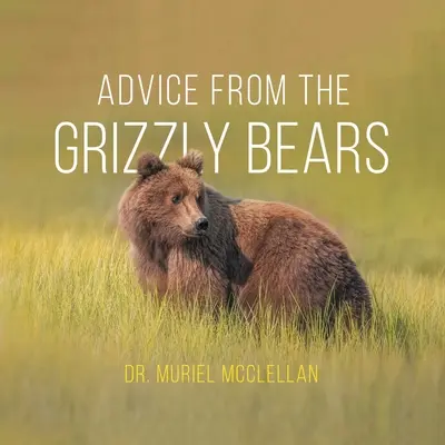 Les conseils des ours grizzlis - Advice from the Grizzly Bears