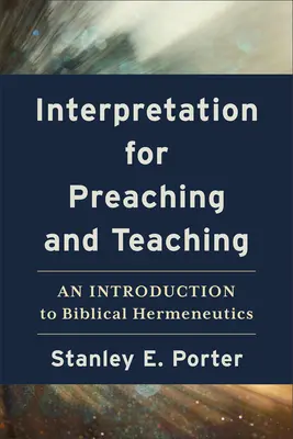 L'interprétation pour la prédication et l'enseignement : une introduction à l'herméneutique biblique - Interpretation for Preaching and Teaching: An Introduction to Biblical Hermeneutics