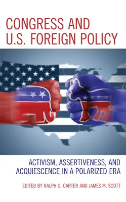 Le Congrès et la politique étrangère des États-Unis : Activisme, affirmation de soi et consentement dans une ère de polarisation - Congress and U.S. Foreign Policy: Activism, Assertiveness, and Acquiescence in a Polarized Era