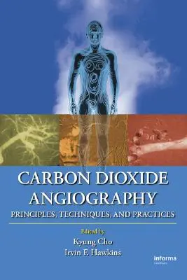 Angiographie au dioxyde de carbone : Principes, techniques et pratiques - Carbon Dioxide Angiography: Principles, Techniques, and Practices