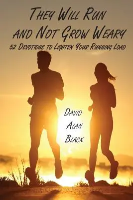 Ils courront et ne se lasseront pas : 52 dévotions pour alléger votre charge de course - They Will Run and Not Grow Weary: 52 Devotions to Lighten Your Running Load