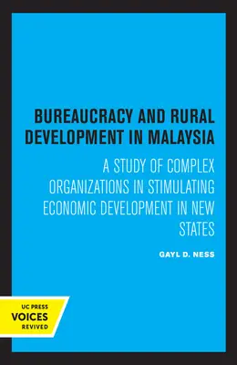 Bureaucratie et développement rural en Malaisie - Une étude des organisations complexes pour stimuler le développement économique dans les nouveaux États - Bureaucracy and Rural Development in Malaysia - A Study of Complex Organizations in Stimulating Economic Development in New States