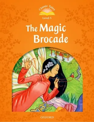 Deuxième édition des Contes Classiques : Niveau 5 : Le Brocart Magique E-Book & Audio Pack - Classic Tales Second Edition: Level 5: The Magic Brocade E-Book & Audio Pack