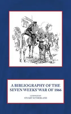 Bibliographie de la guerre des sept semaines de 1866 - A Bibliography of the Seven Weeks' War of 1866