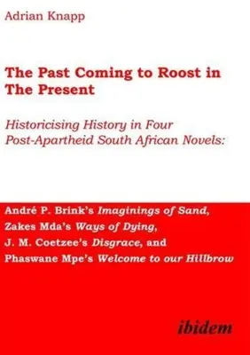 Le passé s'invite dans le présent : Historicisation de l'histoire dans quatre romans sud-africains de l'après-apartheid : Imaginations de sable, de Zakes, d'Andr P. Brink - The Past Coming to Roost in the Present: Historicising History in Four Post-Apartheid South African Novels: Andr P. Brink's Imaginings of Sand, Zakes