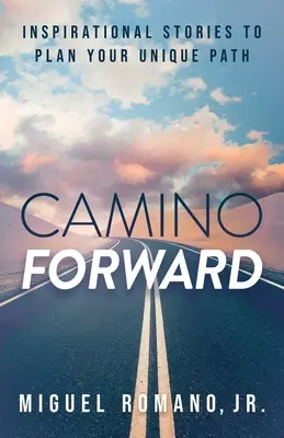 Camino Forward : Histoires inspirantes pour planifier votre chemin unique - Camino Forward: Inspirational Stories to Plan Your Unique Path