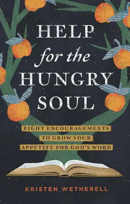 Aide pour l'âme affamée : Huit encouragements pour augmenter votre appétit pour la Parole de Dieu - Help for the Hungry Soul: Eight Encouragements to Grow Your Appetite for God's Word