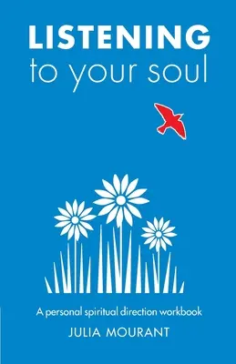 A l'écoute de votre âme : un manuel de direction spirituelle - Listening to Your Soul: A Spiritual Direction Workbook