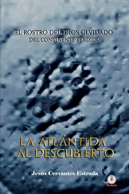 La Atlntida al descubierto : Le cœur du diable oublié du continent perdu - La Atlntida al descubierto: El rostro del dios olvidado del continente perdido