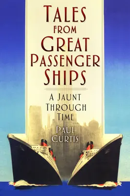 Histoires de grands navires à passagers : Un voyage dans le temps - Tales from Great Passenger Ships: A Jaunt Through Time