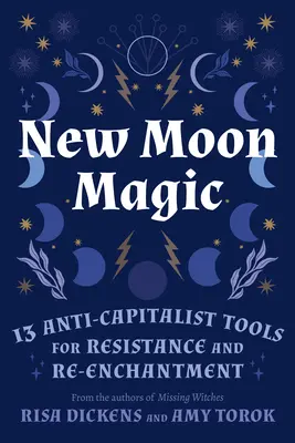 Magie de la nouvelle lune : 13 outils anticapitalistes pour la résistance et le réenchantement - New Moon Magic: 13 Anti-Capitalist Tools for Resistance and Re-Enchantment