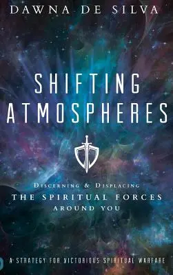 Atmosphères changeantes : Discerner et écarter les forces spirituelles qui vous entourent - Shifting Atmospheres: Discerning and Displacing the Spiritual Forces Around You