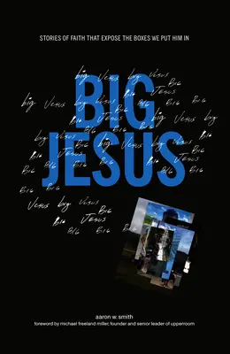 Big Jesus : Histoires de foi qui révèlent les boîtes dans lesquelles nous le plaçons - Big Jesus: Stories of Faith That Expose the Boxes We Put Him in