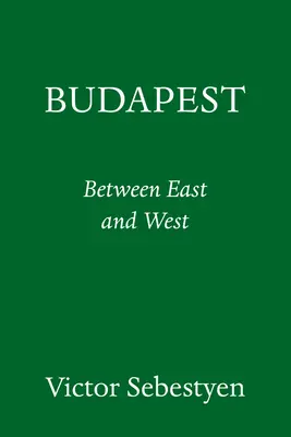 Budapest : Portrait d'une ville entre l'Est et l'Ouest - Budapest: Portrait of a City Between East and West