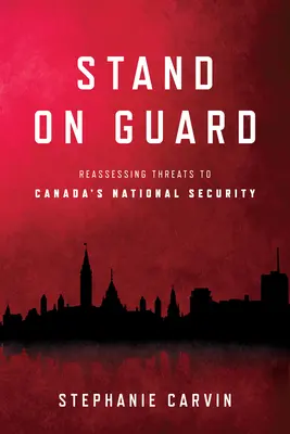 Stand on Guard : Réévaluer les menaces qui pèsent sur la sécurité nationale du Canada - Stand on Guard: Reassessing Threats to Canada's National Security