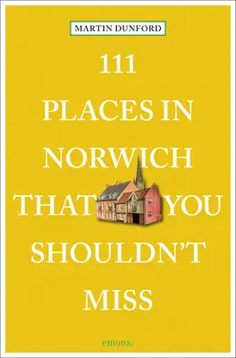 111 lieux à ne pas manquer à Norwich - 111 Places in Norwich That You Shouldn't Miss