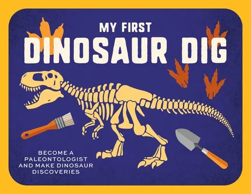 Ma première fouille de dinosaures : À la chasse aux fossiles ! - My First Dinosaur Dig: Let's Go Fossil Hunting!