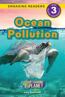 La pollution des océans : Notre planète en mutation (Engaging Readers, Level 3) - Ocean Pollution: Our Changing Planet (Engaging Readers, Level 3)