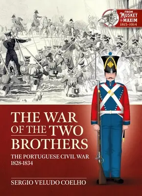La guerre des deux frères : La guerre civile portugaise, 1828-1834 - The War of the Two Brothers: The Portuguese Civil War, 1828-1834