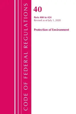 Code of Federal Regulations, Title 40 Protection of the Environment 400-424, Revised as of July 1, 2020 (Office of the Federal Register (U S ))
