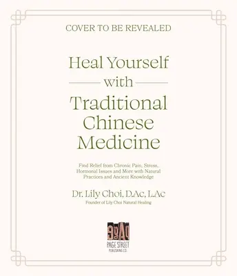 Guérissez-vous avec la médecine traditionnelle chinoise : Soulager les douleurs chroniques, le stress, les problèmes hormonaux et bien d'autres choses encore grâce à des pratiques naturelles et à l'ancienne médecine chinoise. - Heal Yourself with Traditional Chinese Medicine: Find Relief from Chronic Pain, Stress, Hormonal Issues and More with Natural Practices and Ancient Kn