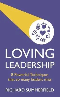 Loving Leadership : 8 techniques puissantes qui échappent à tant de dirigeants - Loving Leadership: 8 Powerful Techniques That So Many Leaders Miss