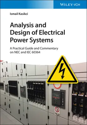 Analyse et conception des systèmes d'alimentation électrique : Guide pratique et commentaire sur le NEC et l'Iec 60364 - Analysis and Design of Electrical Power Systems: A Practical Guide and Commentary on NEC and Iec 60364