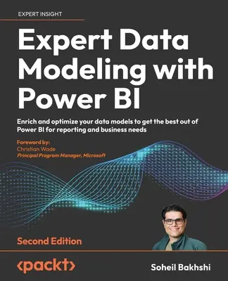 Expert Data Modeling with Power BI - Deuxième édition : Enrichissez et optimisez vos modèles de données afin de tirer le meilleur parti de Power BI pour la création de rapports et d'activités n - Expert Data Modeling with Power BI - Second Edition: Enrich and optimize your data models to get the best out of Power BI for reporting and business n