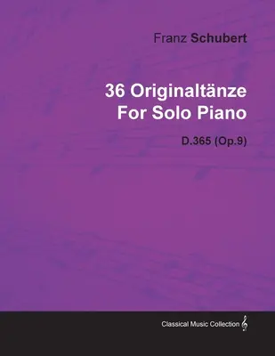 36 Originaltnze de Franz Schubert pour piano solo D.365 (Op.9) - 36 Originaltnze by Franz Schubert for Solo Piano D.365 (Op.9)