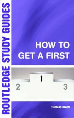 Comment obtenir une première place : Le guide essentiel de la réussite scolaire - How to Get a First: The Essential Guide to Academic Success