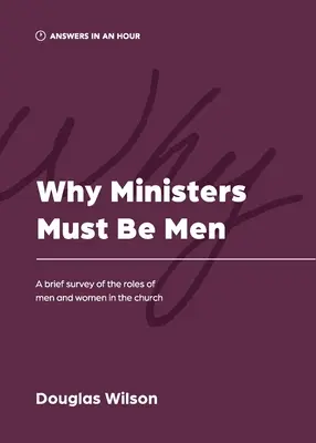 Pourquoi les ministres doivent être des hommes : Une brève étude des rôles des hommes et des femmes dans l'Église - Why Ministers Must Be Men: A Brief Survey of the Roles of Men and Women in the Church