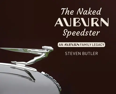 Le Speedster nu d'Auburn : Un héritage de la famille Auburn - The Naked Auburn Speedster: An Auburn Family Legacy